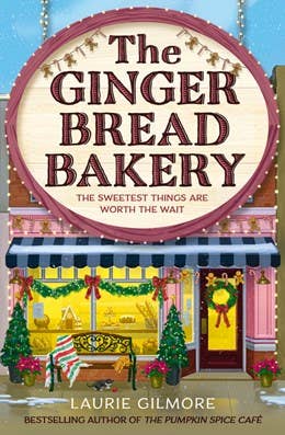 The Gingerbread Bakery : Laurie Gilmore