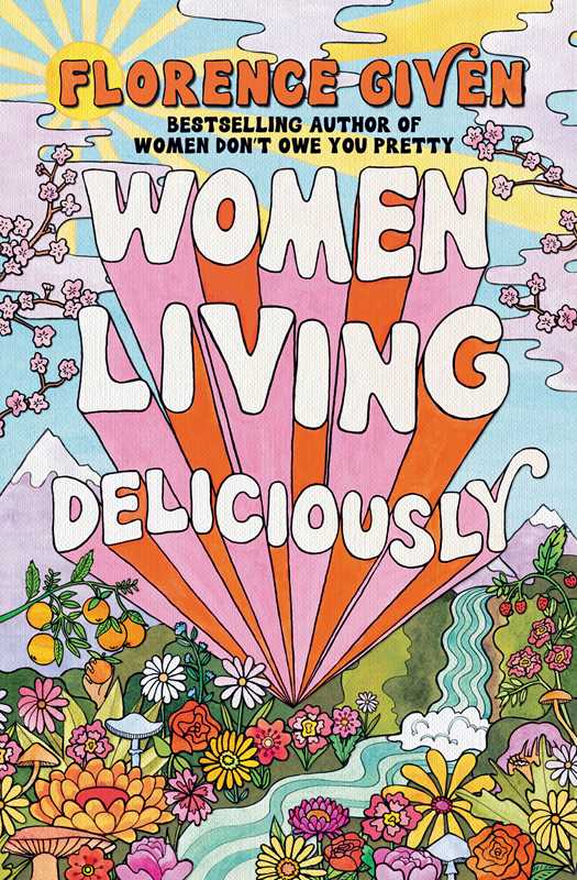 Women Living Deliciously by Florence Given: Hardcover; 304 pages / English