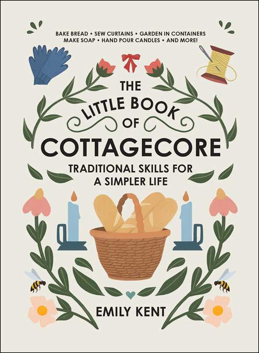 Little Book of Cottagecore by Emily Kent: Hardcover; 256 pages / English