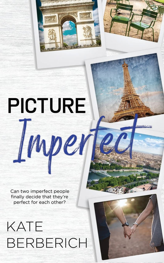 Book cover of 'Picture Imperfect' by Kate Berberich with images of the Eiffel Tower and Arc de Triomphe.