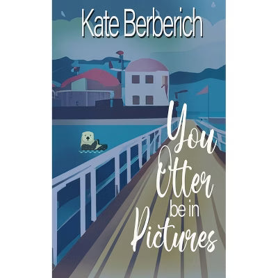 Book cover of 'You Otter be in Pictures' by Kate Berberich with a stylized illustration of a house, dock, and otter.